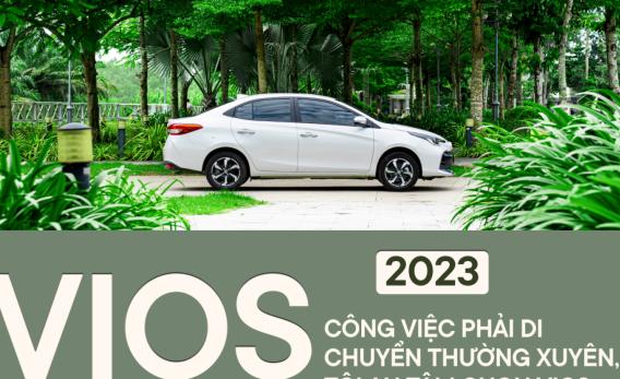 Người dùng Vios 2023: Công việc phải di chuyển thường xuyên, tôi an tâm chọn Vios